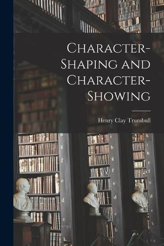 Character-Shaping and Character-Showing