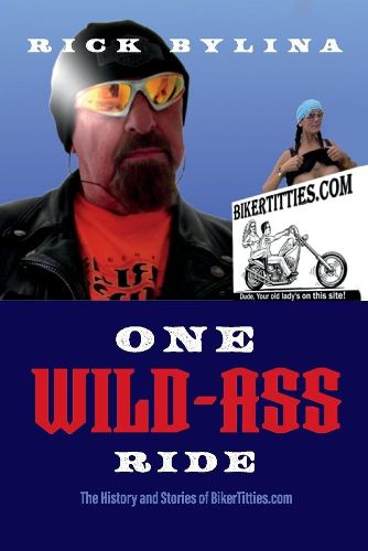 Cover image for One Wild Ass Ride: The History and Stories of BikerTitties.com