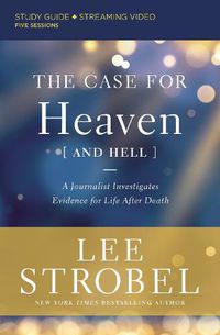 Cover image for The Case for Heaven (and Hell) Bible Study Guide plus Streaming Video: A Journalist Investigates Evidence for Life After Death