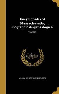 Cover image for Encyclopedia of Massachusetts, Biographical--Genealogical; Volume 1