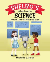 Cover image for Shelbo's Adventures in Science: Natural Light and Man-made Light