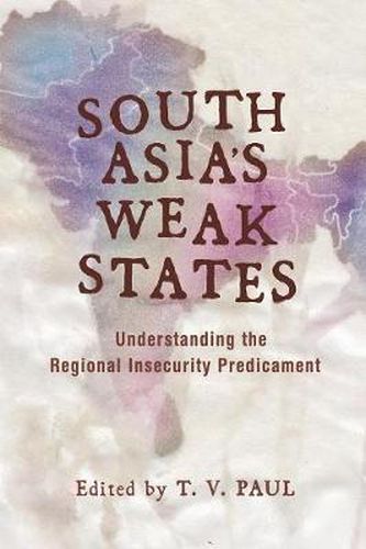Cover image for South Asia's Weak States: Understanding the Regional Insecurity Predicament