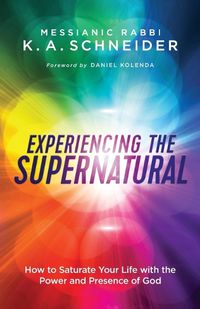 Cover image for Experiencing the Supernatural - How to Saturate Your Life with the Power and Presence of God