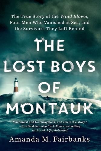 Cover image for The Lost Boys of Montauk: The True Story of the Wind Blown, Four Men Who Vanished at Sea, and the Survivors They Left Behind