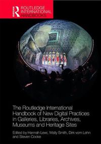 Cover image for The Routledge International Handbook of New Digital Practices in Galleries, Libraries, Archives, Museums and Heritage Sites