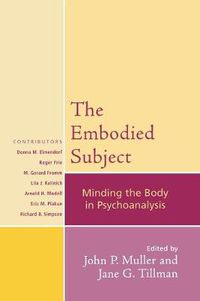 Cover image for The Embodied Subject: Minding the Body in Psychoanalysis