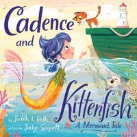 Cover image for Cadence and the Kittenfish: A Mermaid Tale