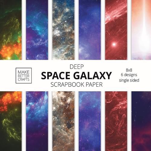 Cover image for Deep Space Galaxy Scrapbook Paper: 8x8 Space Background Designer Paper for Decorative Art, DIY Projects, Homemade Crafts, Cute Art Ideas For Any Crafting Project