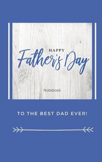 Cover image for Happy Father's Day Notebook: To The Best Dad Ever, Thanks Dad for Everything