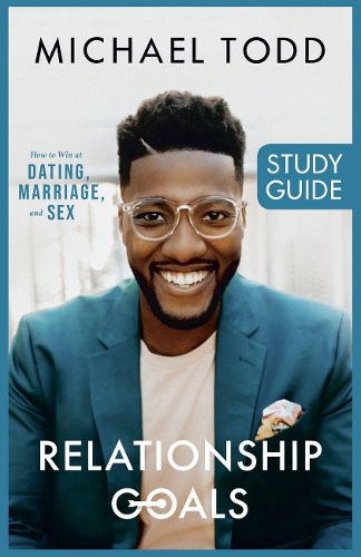 Cover image for Relationship Goals Study Guide: How to Win at Dating, Marriage, and Sex