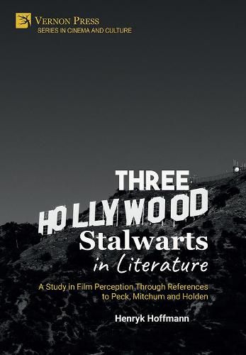 Three Hollywood Stalwarts in Literature: A Study in Film Perception Through References to Peck, Mitchum and Holden