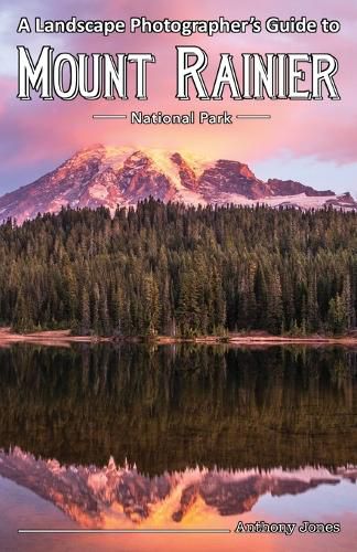 Cover image for A Landscape Photographer's Guide to Mount Rainier National Park