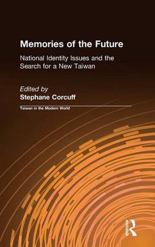 Cover image for Memories of the Future: National Identity Issues and the Search for a New Taiwan