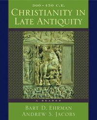 Cover image for Christianity in Late Antiquity, 300-450 C.E.: A Reader