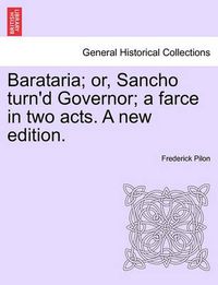 Cover image for Barataria; Or, Sancho Turn'd Governor; A Farce in Two Acts. a New Edition.