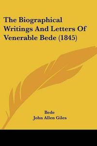 Cover image for The Biographical Writings and Letters of Venerable Bede (1845)