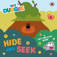 Cover image for Hey Duggee: Hide and Seek: A Lift-the-Flap Book