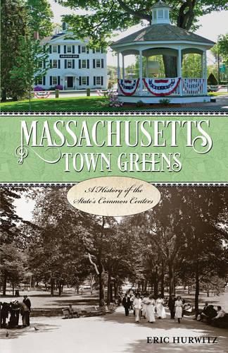 Cover image for Massachusetts Town Greens: A History of the State's Common Centers