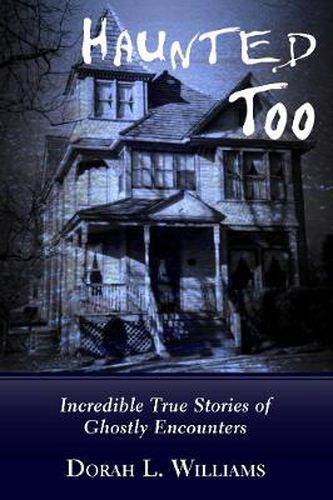 Cover image for Haunted Too: Incredible True Stories of Ghostly Encounters