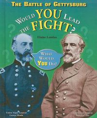 Cover image for The Battle of Gettysburg: Would You Lead the Fight?