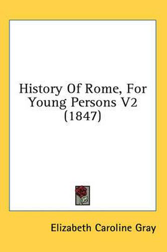 Cover image for History of Rome, for Young Persons V2 (1847)