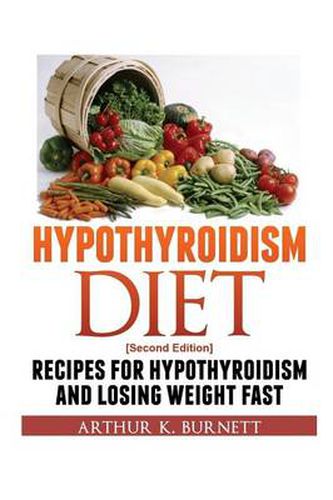 Cover image for Hypothyroidism Diet [Second Edition]: Recipes for Hypothyroidism and Losing Weight Fast