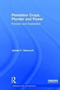 Cover image for Plantation Crops, Plunder and Power: Evolution and exploitation