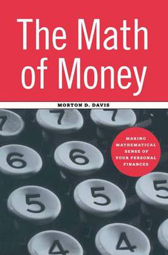 Cover image for The Math of Money: Making Mathematical Sense of Your Personal Finances