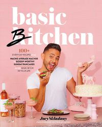 Cover image for Basic Bitchen: 100+ Everyday Recipes-from Nacho Average Nachos to Gossip-Worthy Sunday Pancakes-for the Basic Bitch in Your Life: A Cookbook