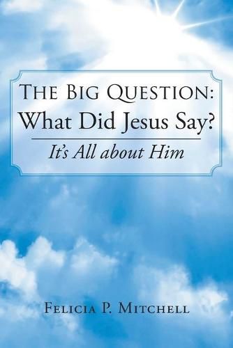 Cover image for The Big Question: What Did Jesus Say?: It's All about Him