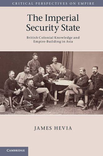 Cover image for The Imperial Security State: British Colonial Knowledge and Empire-Building in Asia