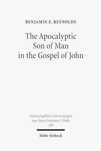 Cover image for The Apocalyptic Son of Man in the Gospel of John