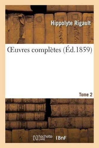 Oeuvres Completes de H. Rigault. Tome 2