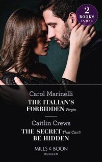 Cover image for The Italian's Forbidden Virgin / The Secret That Can't Be Hidden: The Italian's Forbidden Virgin (Those Notorious Romanos) / the Secret That Can't be Hidden (Those Notorious Romanos)