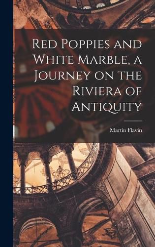 Cover image for Red Poppies and White Marble, a Journey on the Riviera of Antiquity
