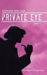 Cover image for Stewart Sinclair, Private Eye: Part V