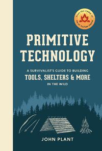 Cover image for Primitive Technology: A Survivalist's Guide to Building Tools, Shelters, and More in the Wild