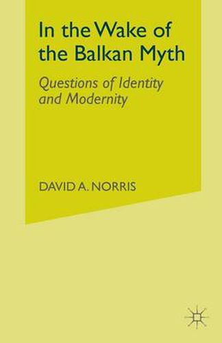 Cover image for In the Wake of the Balkan Myth: Questions of Identity and Modernity