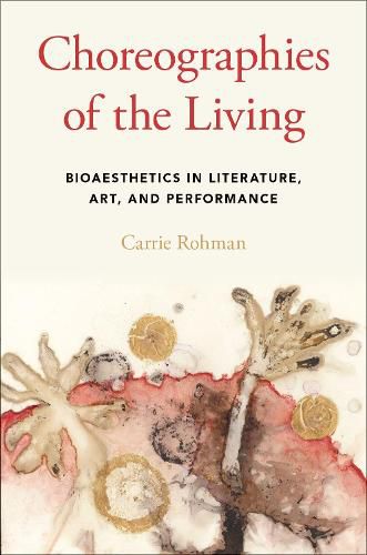 Cover image for Choreographies of the Living: Bioaesthetics in Literature, Art, and Performance