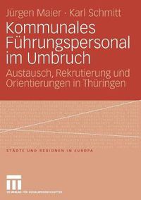 Cover image for Kommunales Fuhrungspersonal im Umbruch: Austausch, Rekrutierung und Orientierungen in Thuringen