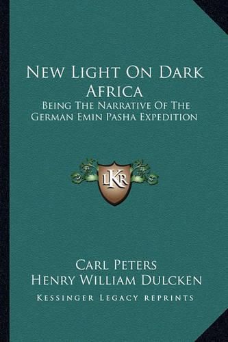 Cover image for New Light on Dark Africa: Being the Narrative of the German Emin Pasha Expedition