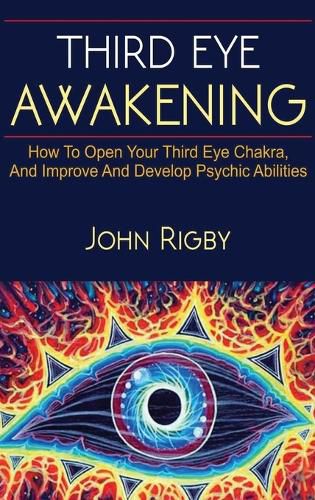 Cover image for Third Eye Awakening: The third eye, techniques to open the third eye, how to enhance psychic abilities, and much more!