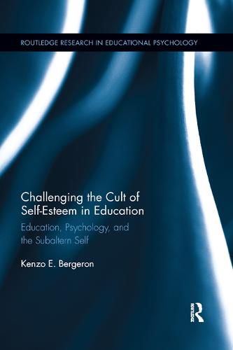 Cover image for Challenging the Cult of Self-Esteem in Education: Education, Psychology, and the Subaltern Self