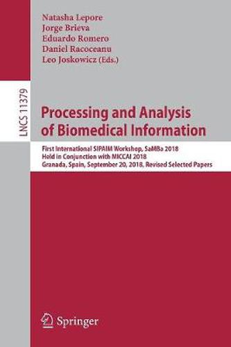 Processing and Analysis of Biomedical Information: First International SIPAIM Workshop, SaMBa 2018, Held in Conjunction with MICCAI 2018, Granada, Spain, September 20, 2018, Revised Selected Papers