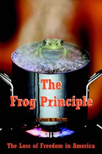 Cover image for The Frog Principle: The Loss of Freedom in America