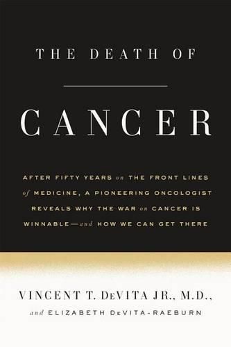 Cover image for The Death of Cancer: After Fifty Years on the Front Lines of Medicine, a Pioneering Oncologist Reveals Why the War on Cancer Is Winnable--And How We Can Get There