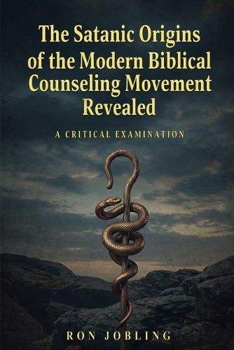Cover image for The Satanic Origins of the Modern Biblical Counseling Movement Revealed
