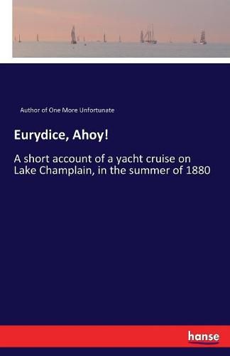 Cover image for Eurydice, Ahoy!: A short account of a yacht cruise on Lake Champlain, in the summer of 1880
