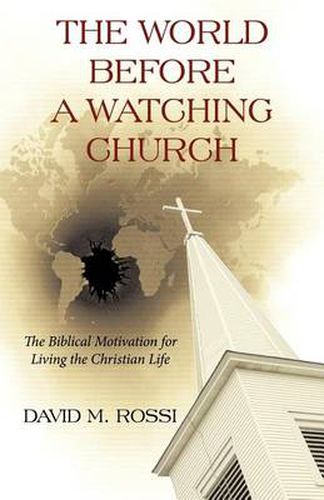 Cover image for The World Before A Watching Church: The Biblical Motivation for Living the Christian Life