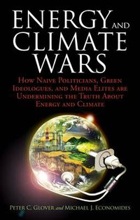 Cover image for Energy and Climate Wars: How naive politicians, green ideologues, and media elites are undermining the truth about energy and climate